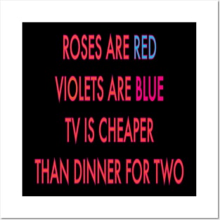 Roses are red violets are blue to Is cheaper than dinner for two Posters and Art